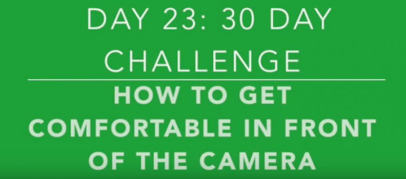Day 23: More Video Marketing Tips For Getting Comfortable in Front of the Camera