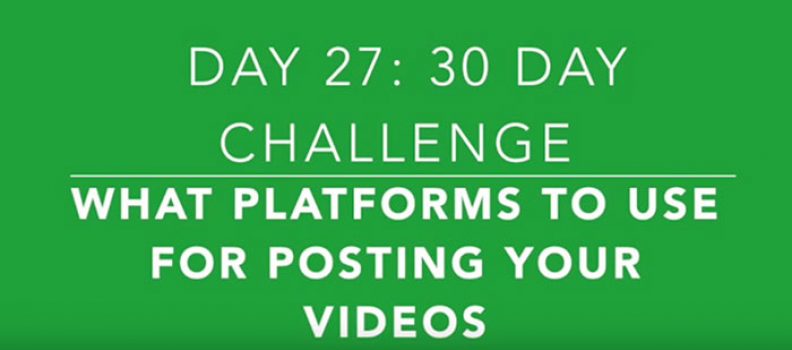 Day 27: How to Choose the Right Platform for Sharing Your Videos