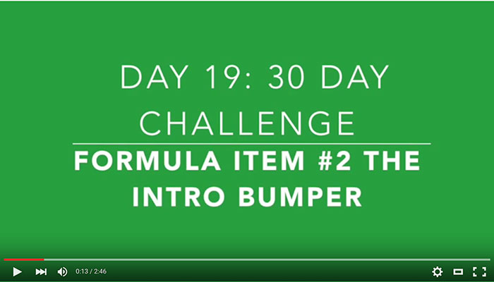 Day 19: Item #2 for the Video Framework, Intro Bumpers Day 19: Item #2 for the Video Framework, Intro Bumpers