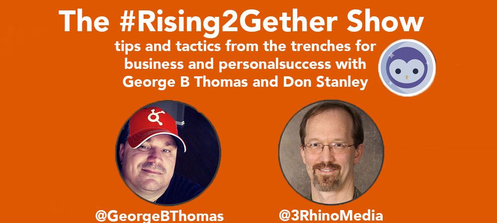 #Rising2Gether Biz/Life Show: ROI of Being Helpful @GeorgeBThomas @3RhinoMedia